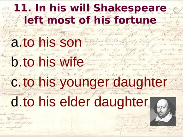 1 1 . In his will Shakespeare left most of his fortune