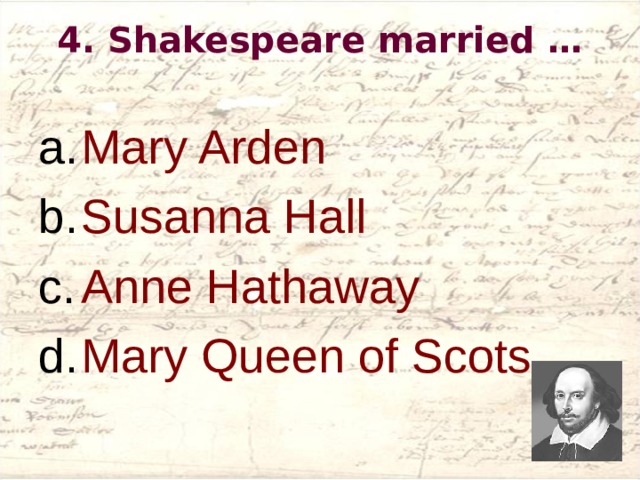 4. Shakespeare married …