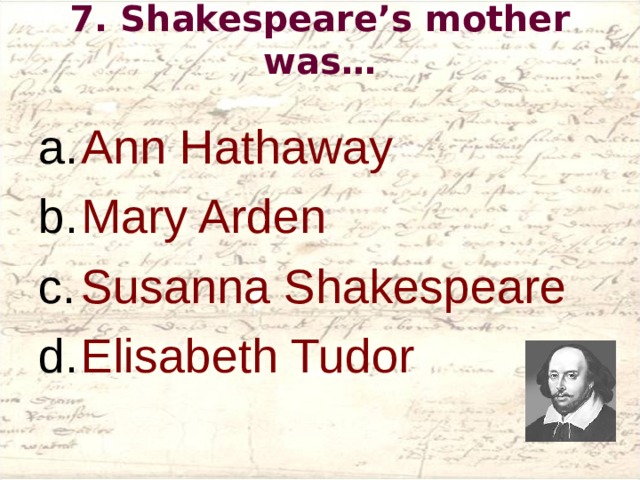 7 . Shakespeare’s mother was…