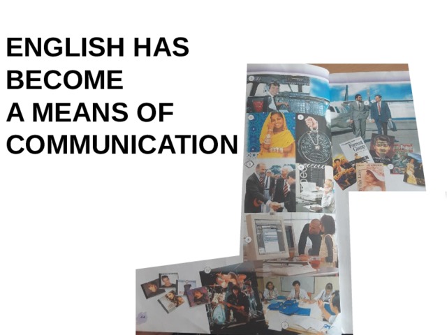 ENGLISH HAS BECOME A MEANS OF COMMUNICATION