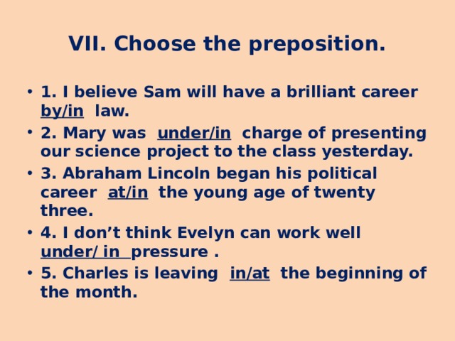 VII. Choose the preposition.