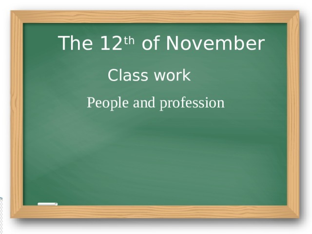 The 12 th of November Class work People and profession