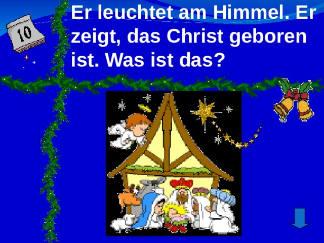 Er leuchtet am Himmel . Er zeigt, das Christ geboren ist. Was ist das ?