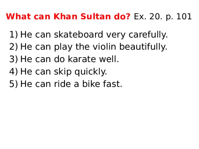 What can Khan Sultan do? Ex. 20. p. 101