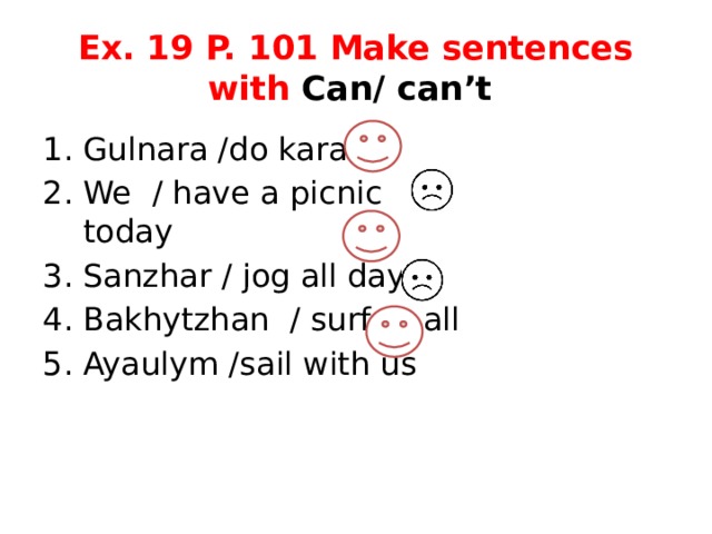 Ex. 19 P. 101 Make sentences with Can/ can’t