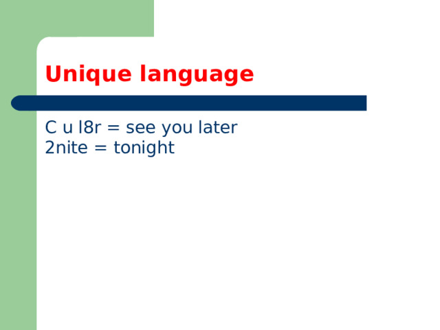 Unique language C u l8r = see you later  2nite = tonight