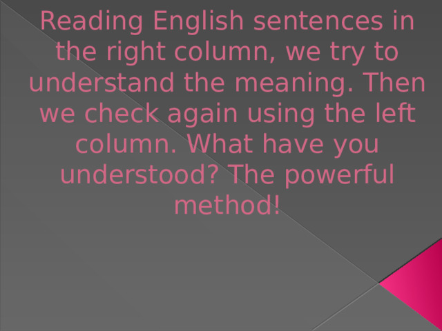 Reading English sentences in the right column, we try to understand the meaning. Then we check again using the left column. What have you understood? The powerful method!   