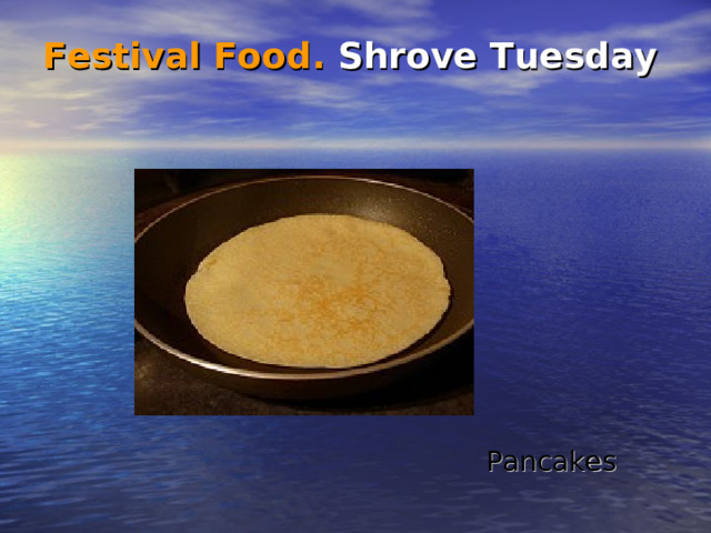 Festival Food .  Shrove Tuesday   Pancakes