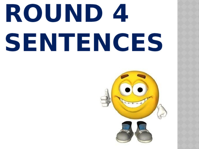 ROUND 4  Sentences