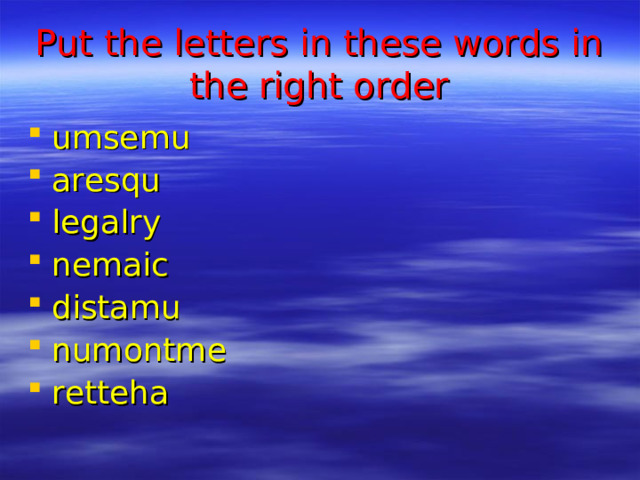 Put the letters in these words in the right order