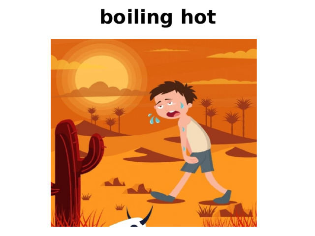 boiling hot