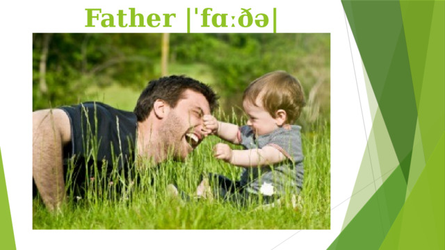 Father |ˈfɑːðə|