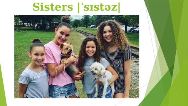 Sisters |ˈsɪstəz|