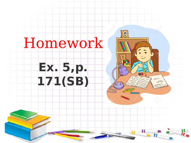 Homework Ex. 5,p. 171(SB)