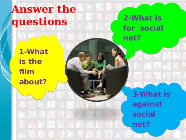 Answer the questions 2-What is for social net? 1-What is the film about? 3-What is against social net? Это другой параметр для обзорного слайда.