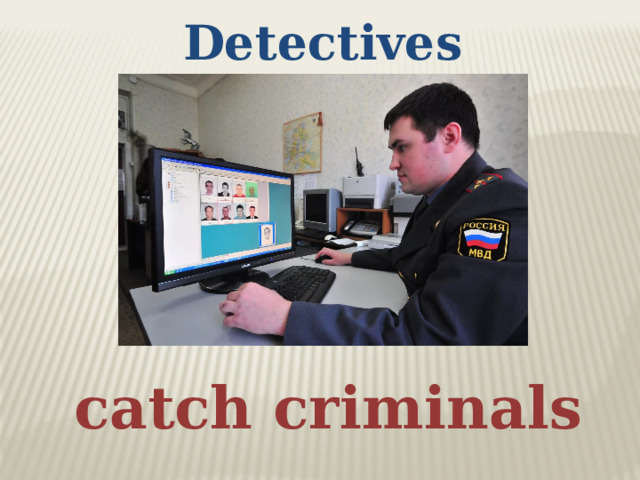 Detectives catch criminals