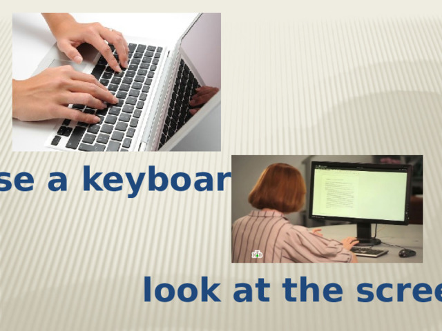 use a keyboard look at the screen