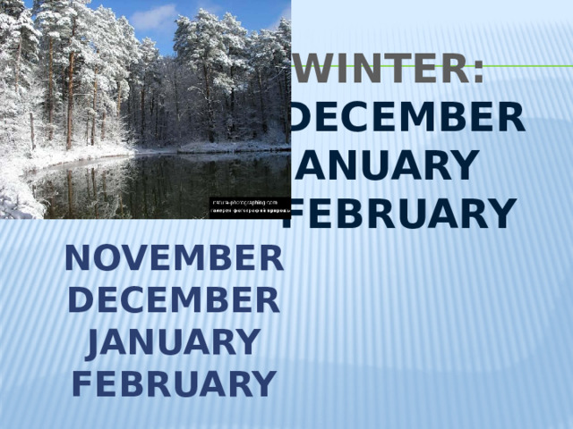 WINTER:  DECEMBER  JANUARY  FEBRUARY    NOVEMBER DECEMBER JANUARY FEBRUARY