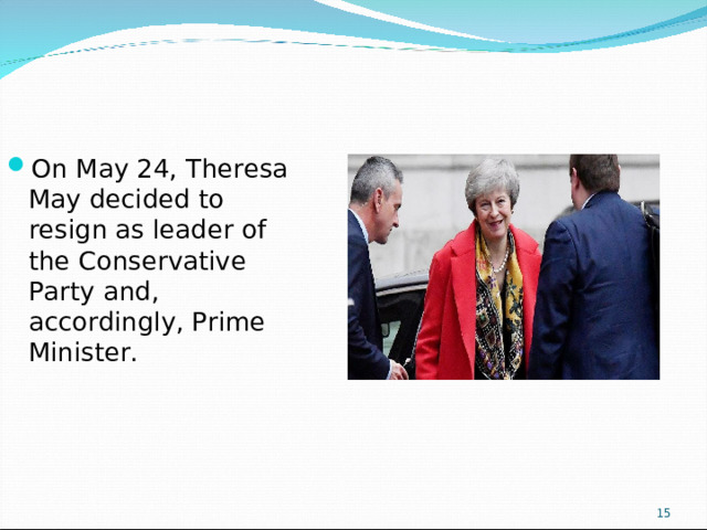 On May 24, Theresa May decided to resign as leader of the Conservative Party and, accordingly, Prime Minister.