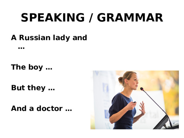 SPEAKING / GRAMMAR A Russian lady and …  The boy …  But they …  And a doctor …