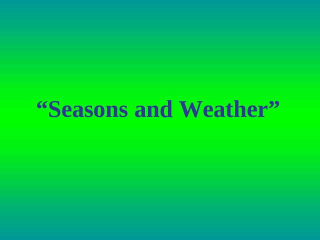 “ Seasons and  Weather”