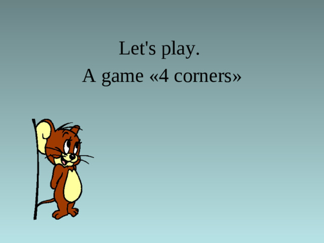 Let's play.  A game «4 corners»