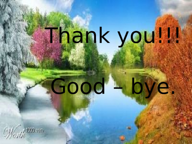 Thank you!!!  Good – bye.