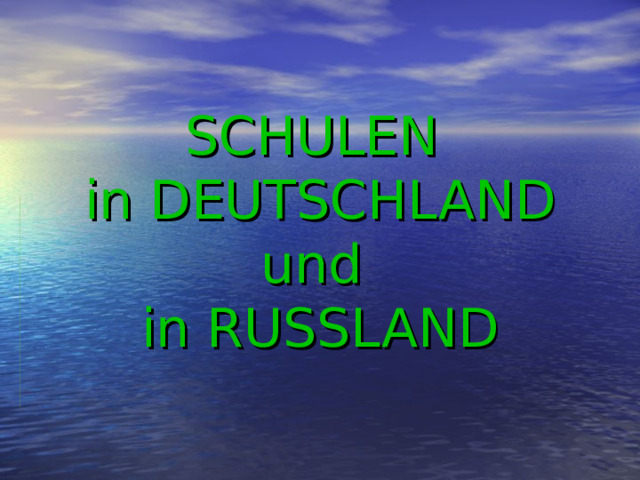 SCHULEN  in DEUTSCHLAND  und  in RUSSLAND