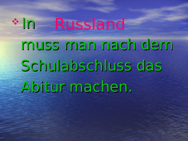 Russland  In  muss man nach dem  Schulabschluss das  Abitur machen.