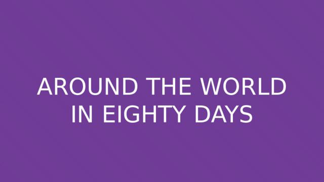 Around the world in eighty days