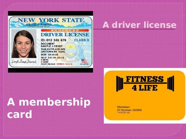 A driver license     A membership card