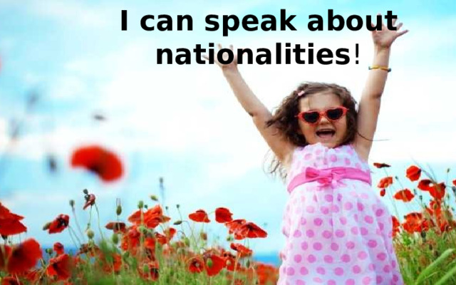 I can speak about nationalities !