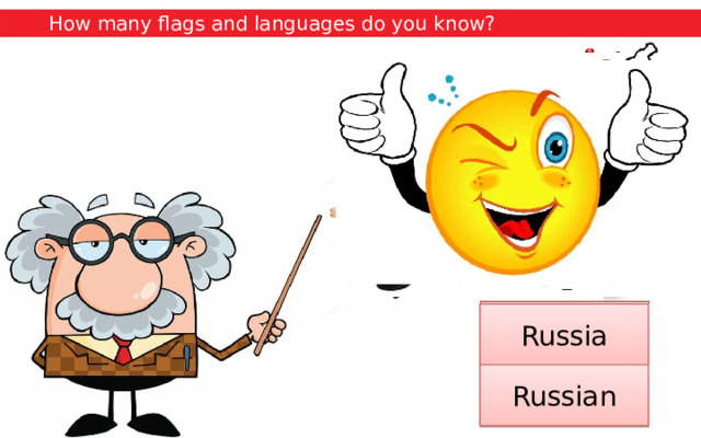 How many flags and languages do you know? Japan France Germany the UK China the USA Russia Japanese German English Chinese English French Russian