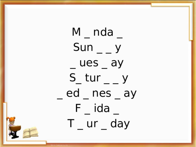 M _ nda _ Sun _ _ y _ ues _ ay S_ tur _ _ y _ ed _ nes _ ay F _ ida _ T _ ur _ day