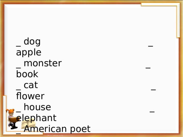 _ dog _ apple _ monster _ book _ cat _ flower _ house _ elephant _ American poet