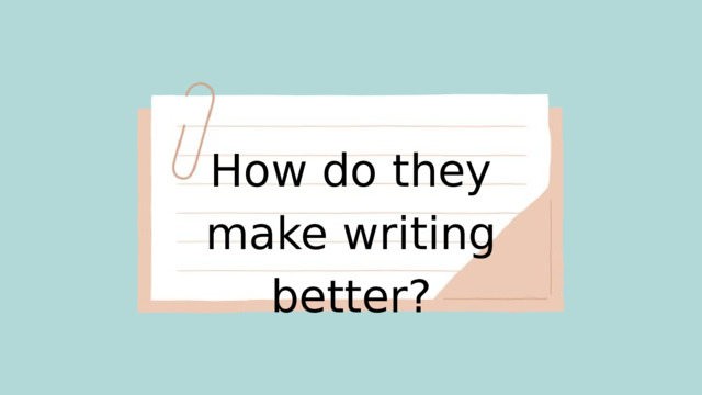 How do they make writing better?