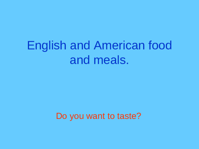 English and American food and meals. Do you want to taste?