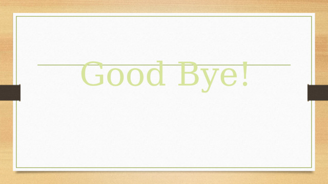 Good Bye!